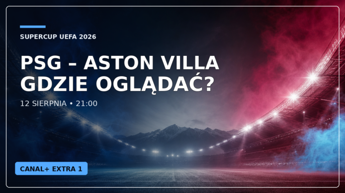 Grafika transmisyjna PSG – Aston Villa, Superpuchar UEFA 2026, 12 sierpnia, 21:00, CANAL+ EXTRA 1