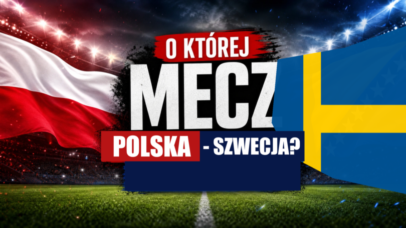 O której mecz Polska – Szwecja?