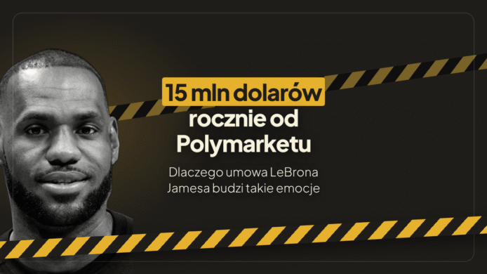 15 mln dolarów rocznie od Polymarketu. Dlaczego umowa LeBrona Jamesa budzi takie emocje