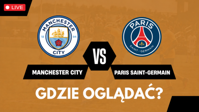 Manchester City – PSG. Gdzie oglądać? Transmisja TV i online