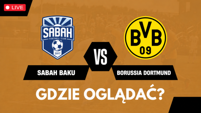 Sabah Baku – Borussia Dortmund. Gdzie oglądać? Transmisja TV i online